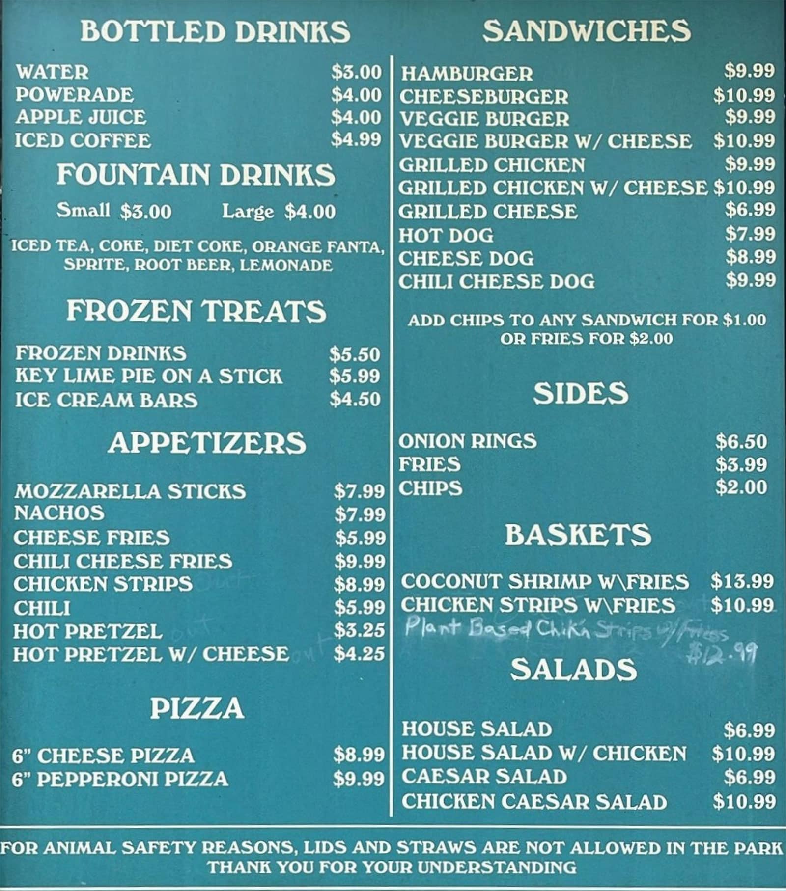 BOTTLED DRINKS: Water, Powerade, Apple Juice, Iced Coffee. FOUNTAIN DRINKS: Iced Tea, Coke, Diet Coke, Orange Fanta, Sprite, Root Beer, Lemonade. FROZEN TREATS: Frozen Drinks, Key Lime Pie on a Stick, Ice Cream Bars. APPETIZERS: Mozzarella Sticks, Nachos, Cheese Fries, Chili Cheese Fries, Chicken Strips, Chili, Hot Pretzel, Hot Pretzel w/ Cheese. PIZZA: 6 inch Cheese Pizza, 6 inch Pepperoni Pizza. SANDWICHES: Hamburger, Cheeseburger, Veggie Burger, Veggie Burger w/ Cheese, Grilled Chicken, Grilled Chicken w/ Cheese, Grilled Cheese, Hot Dog, Cheese Dog, Chili Cheese Dog. SIDES: Onion Rings, Fries, Chips. BASKETS: Coconut Shrimp w/ Fries, Chicken Strips w/ Fries. SALADS: House Salad, House Salad w/ Chicken, Caesar Salad, Chicken Caesar Salad.